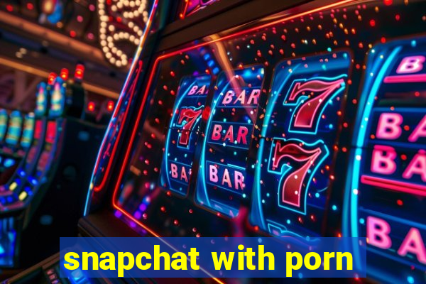 snapchat with porn